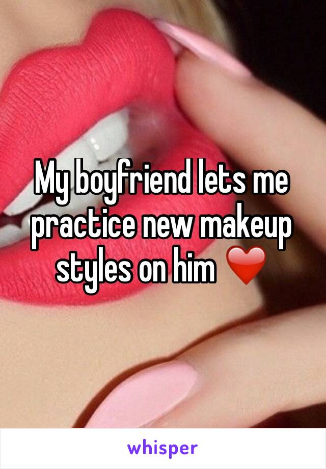 My boyfriend lets me practice new makeup styles on him ❤️