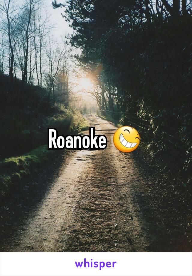 Roanoke 😆
