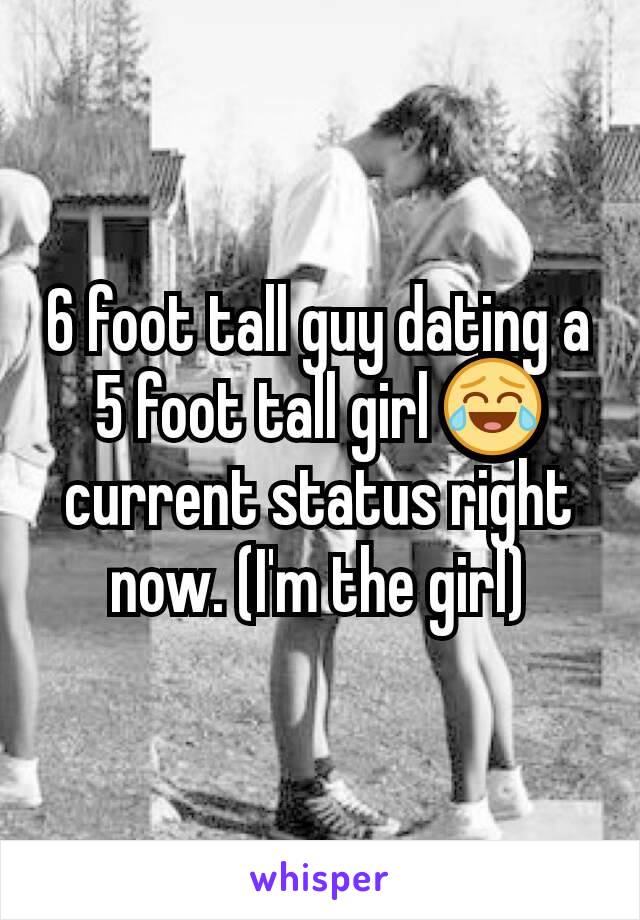 6 foot tall guy dating a 5 foot tall girl 😂 current status right now. (I'm the girl)