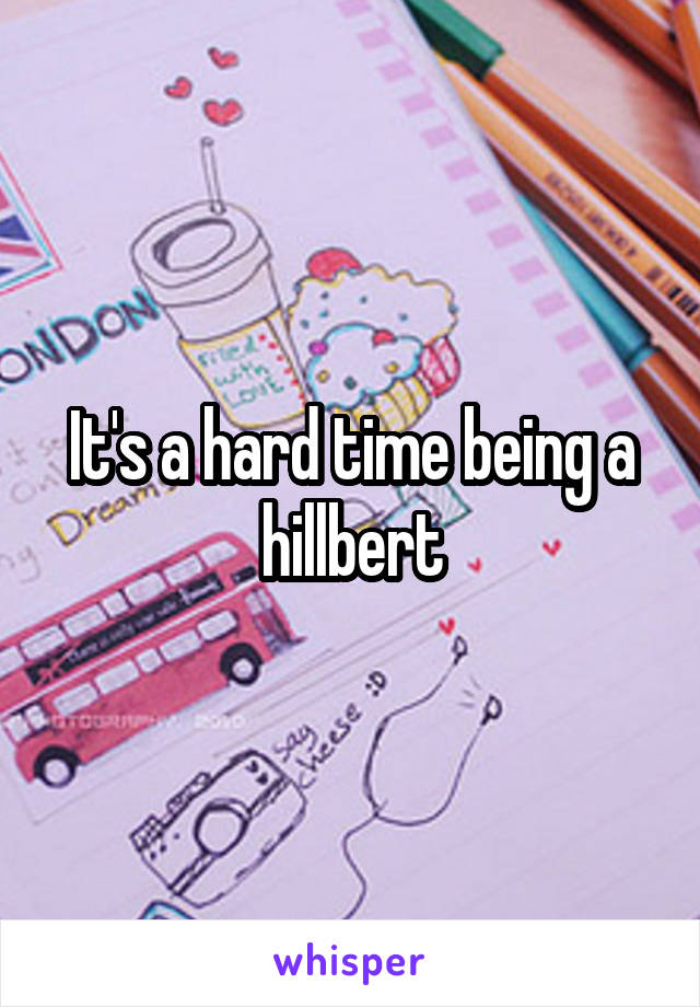 It's a hard time being a hillbert