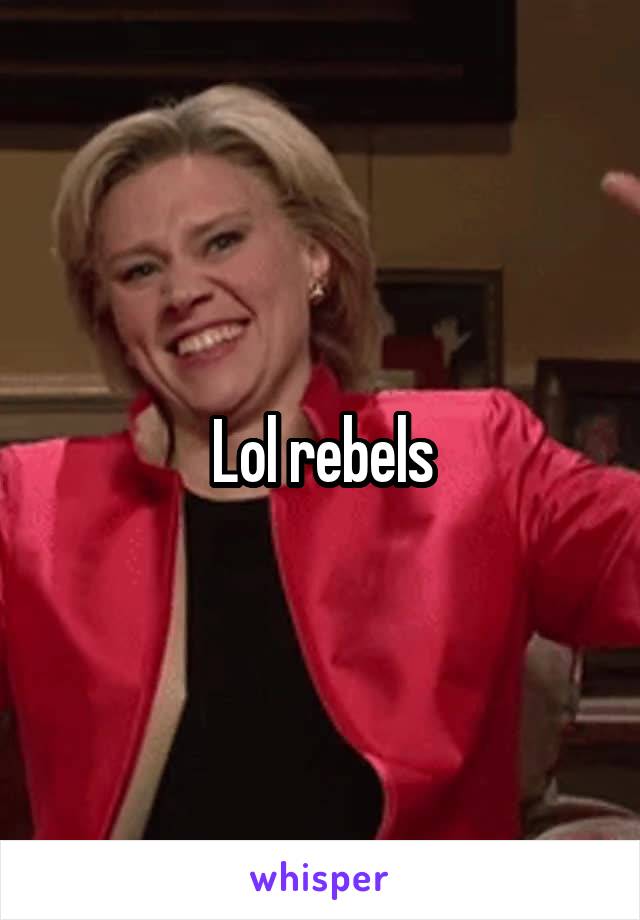 Lol rebels
