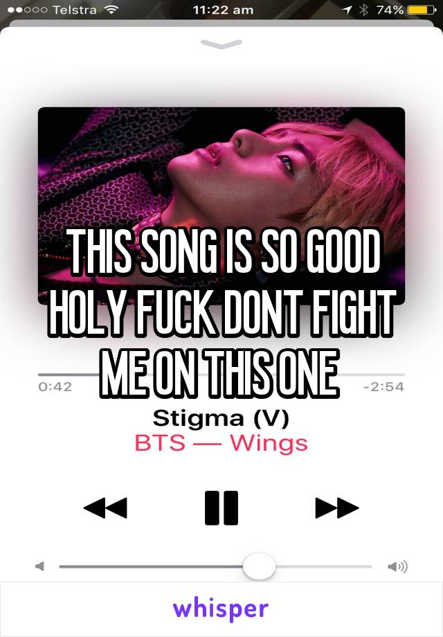THIS SONG IS SO GOOD HOLY FUCK DONT FIGHT ME ON THIS ONE 