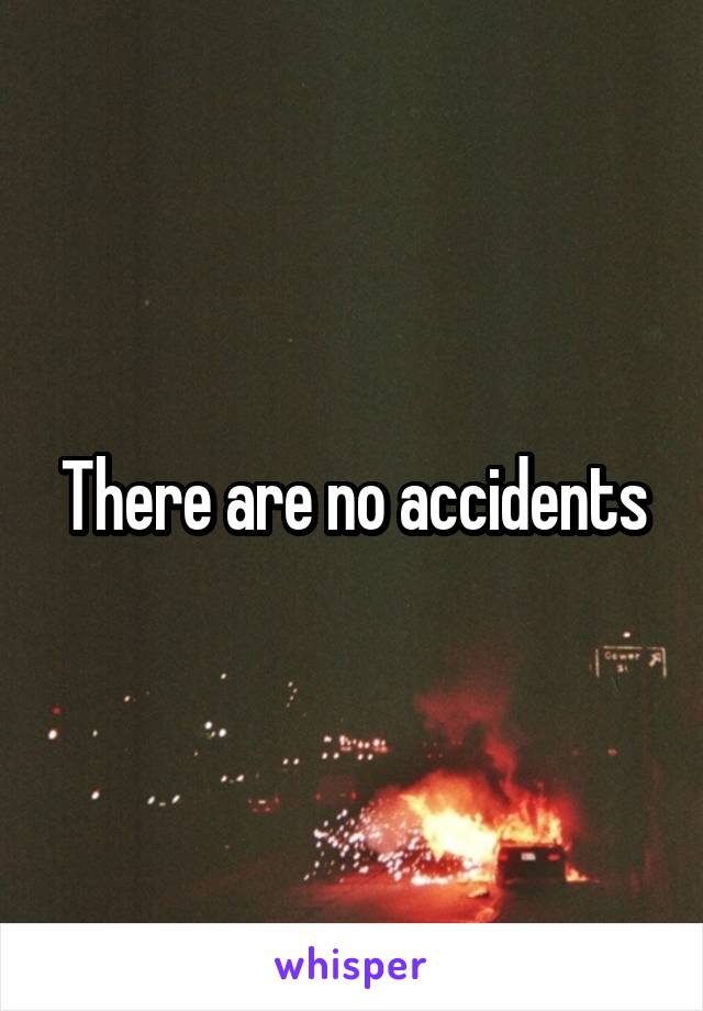 There are no accidents