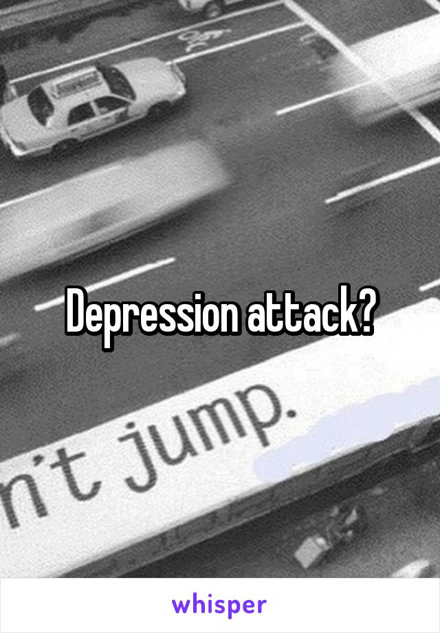 Depression attack?