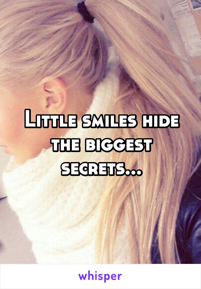 Little smiles hide the biggest secrets...