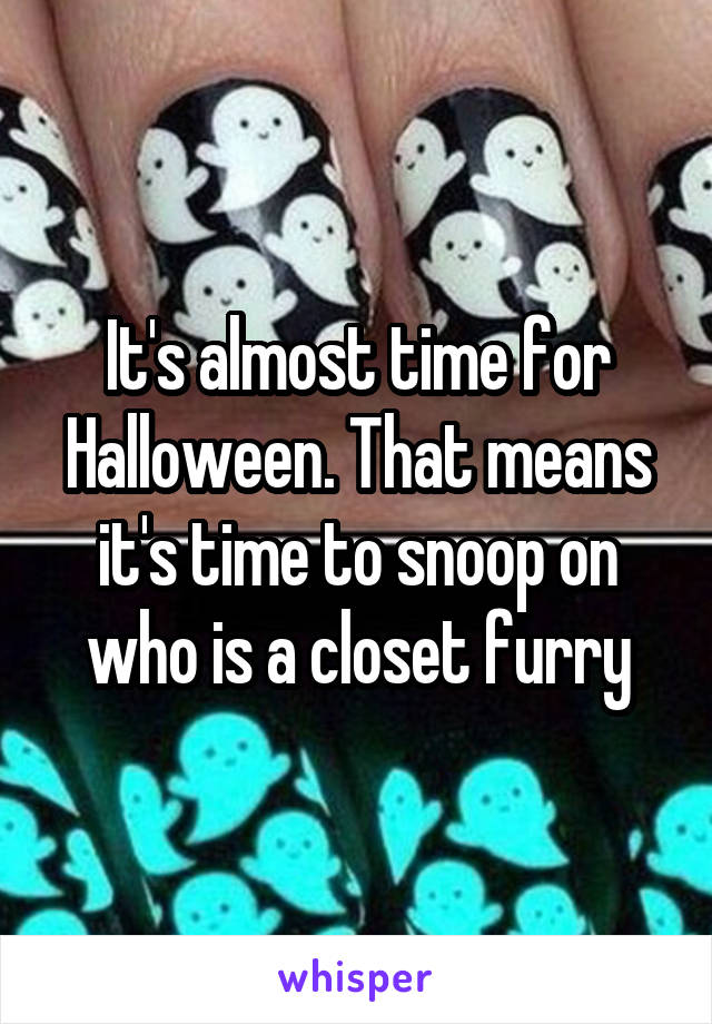 It's almost time for Halloween. That means it's time to snoop on who is a closet furry