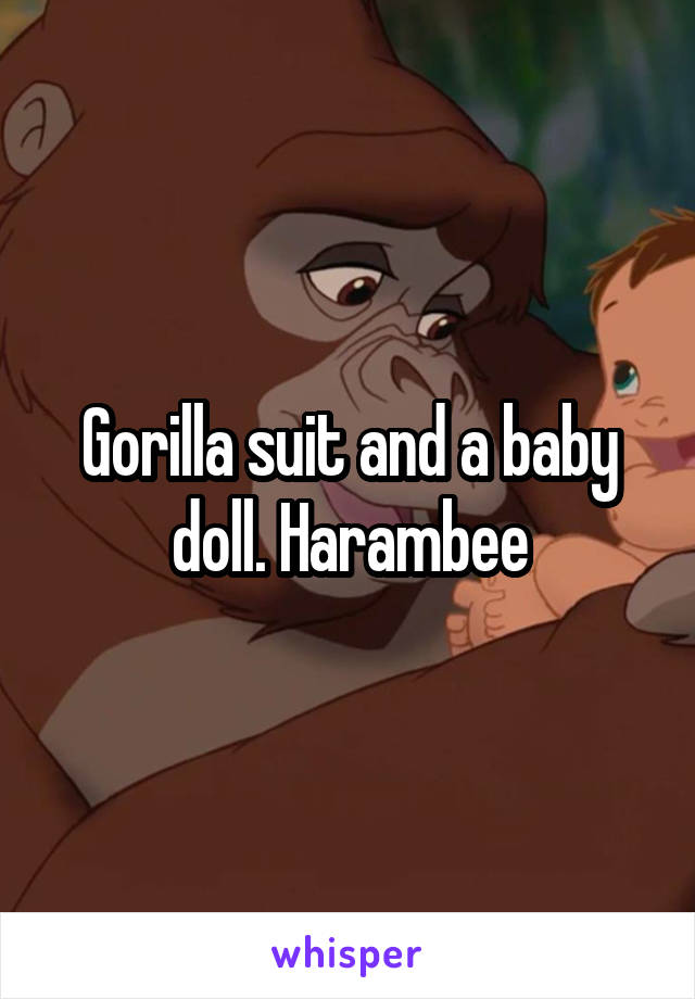 Gorilla suit and a baby doll. Harambee