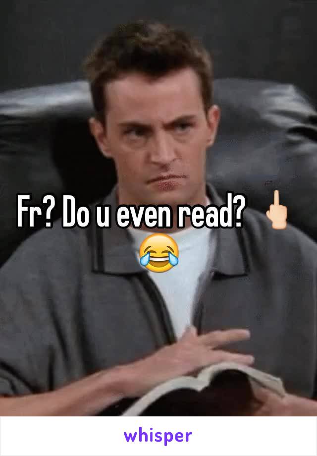 Fr? Do u even read? 🖕🏻😂
