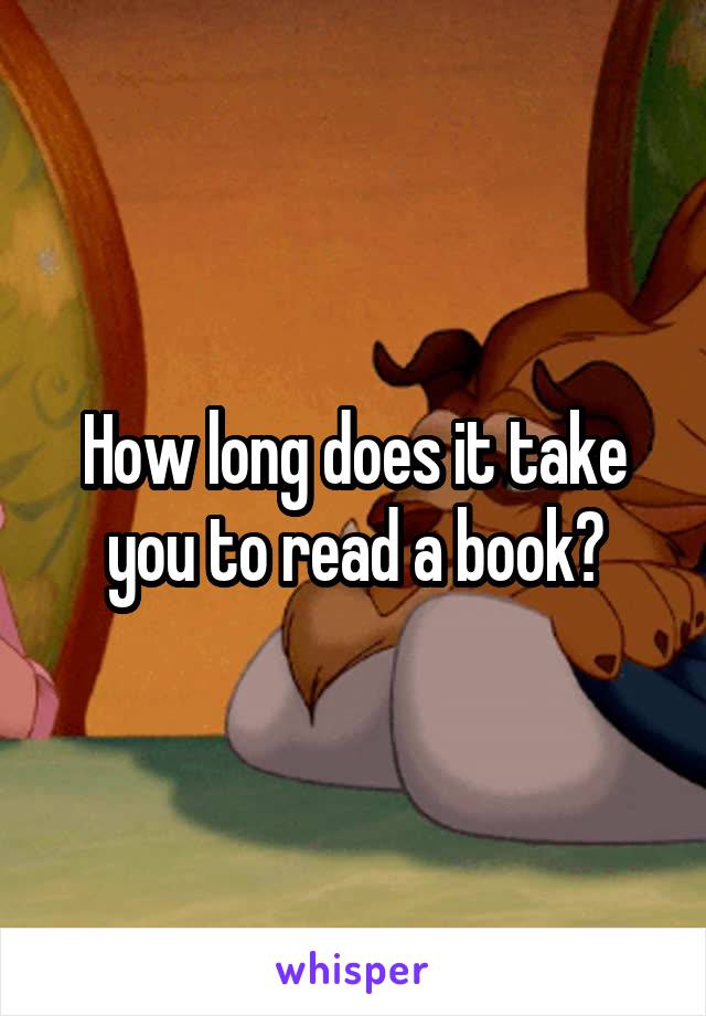 How long does it take you to read a book?