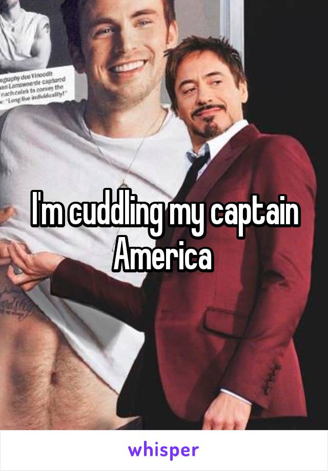 I'm cuddling my captain America 
