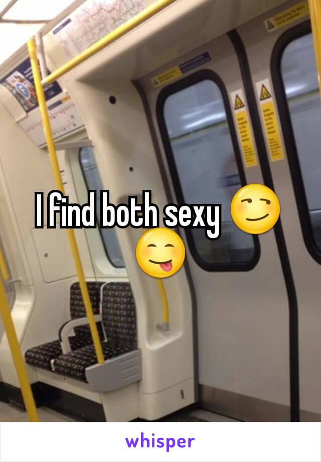I find both sexy 😏😋