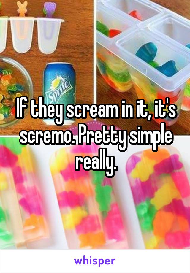 If they scream in it, it's scremo. Pretty simple really.