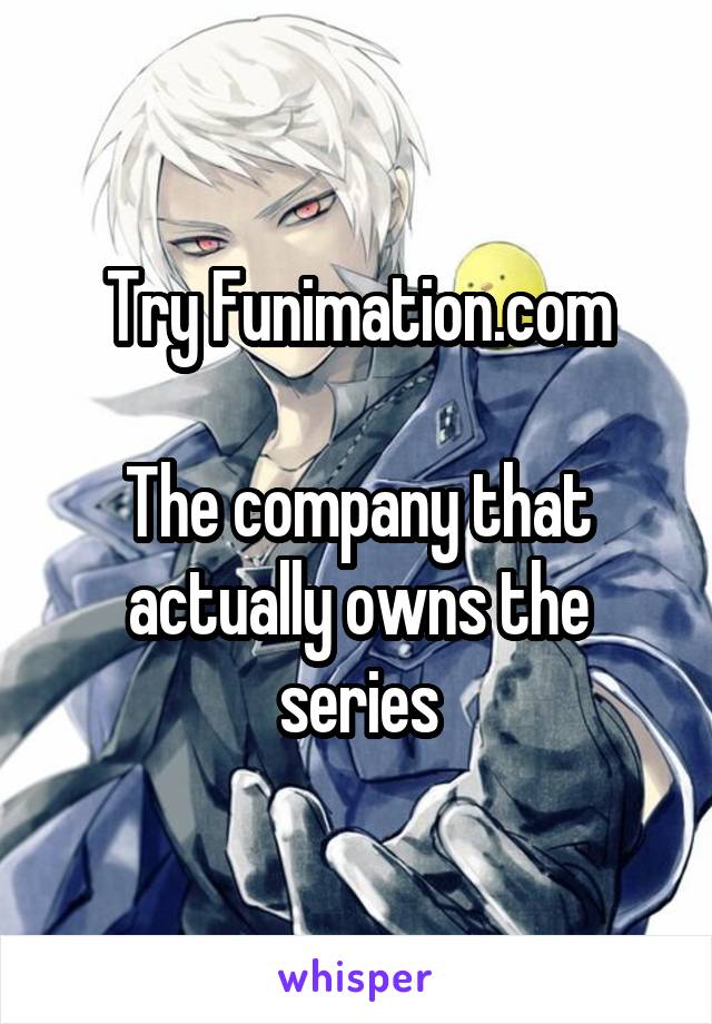 Try Funimation.com

The company that actually owns the series