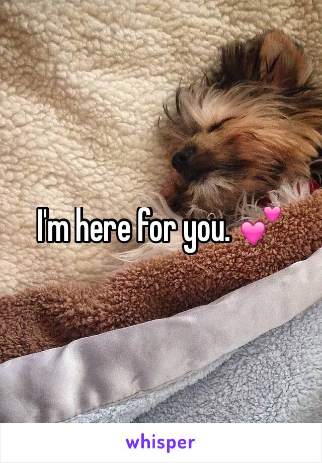 I'm here for you. 💕