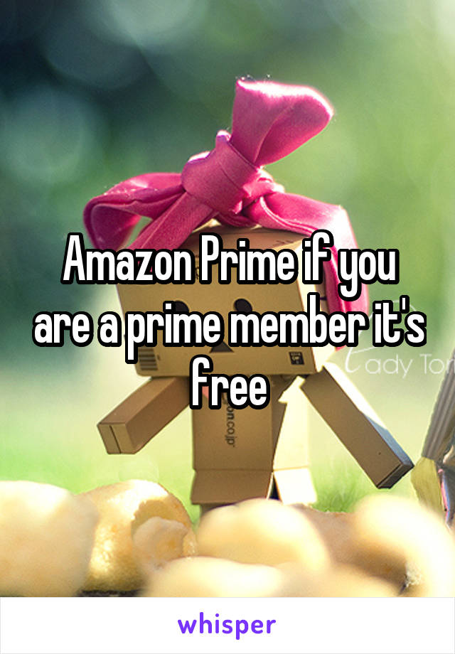 Amazon Prime if you are a prime member it's free