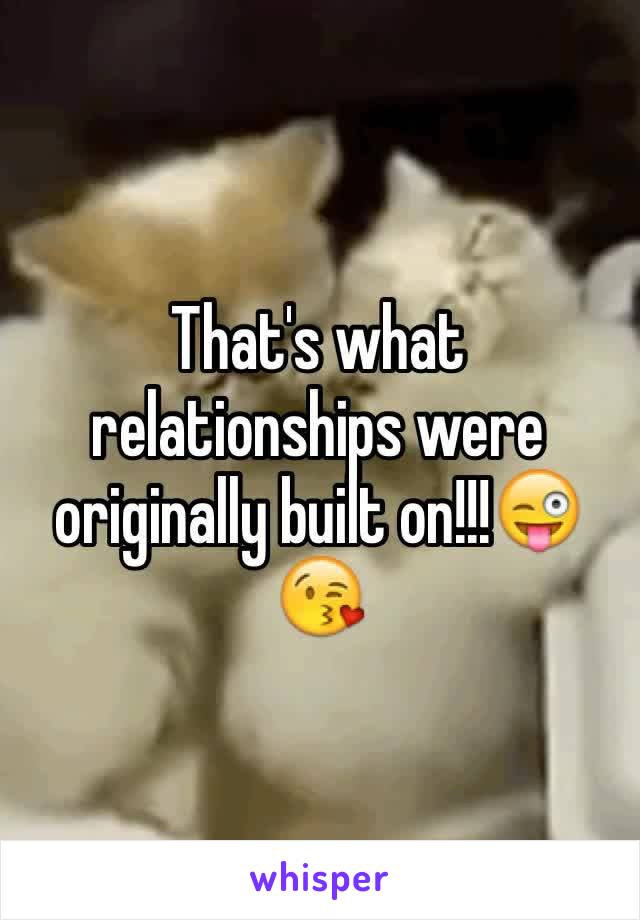 That's what relationships were originally built on!!!😜😘