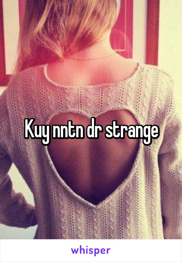 Kuy nntn dr strange