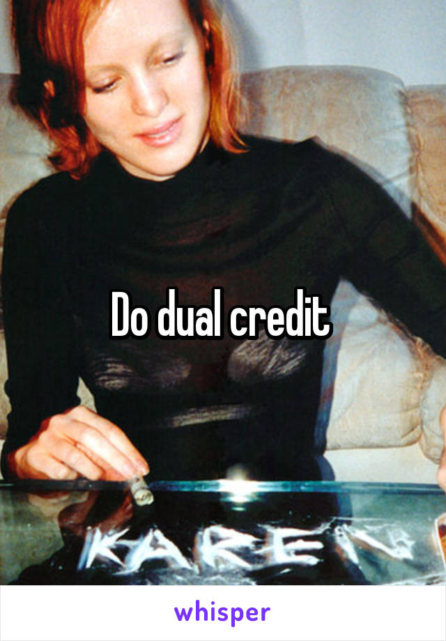 Do dual credit 