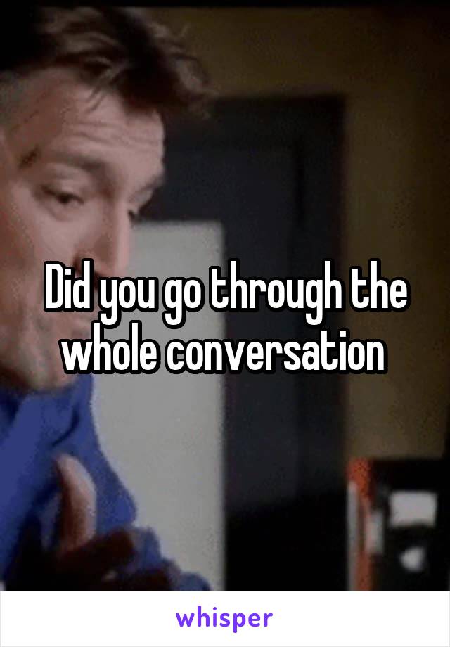 Did you go through the whole conversation 