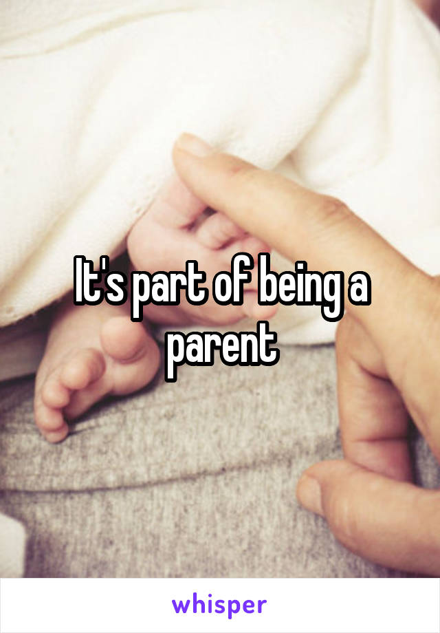 It's part of being a parent