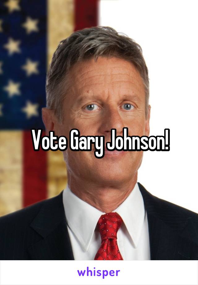 Vote Gary Johnson!