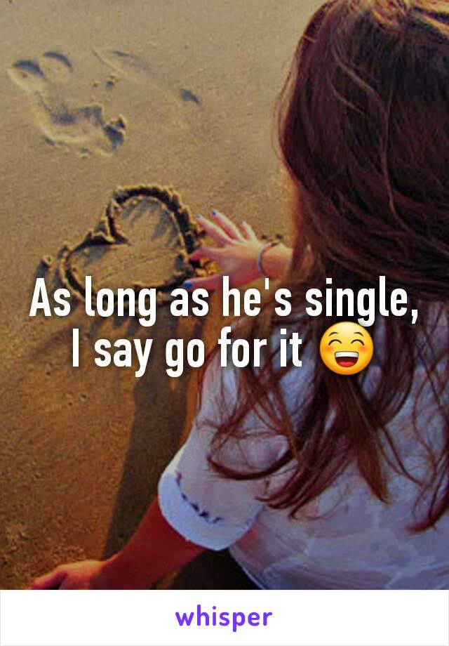 As long as he's single, I say go for it 😁
