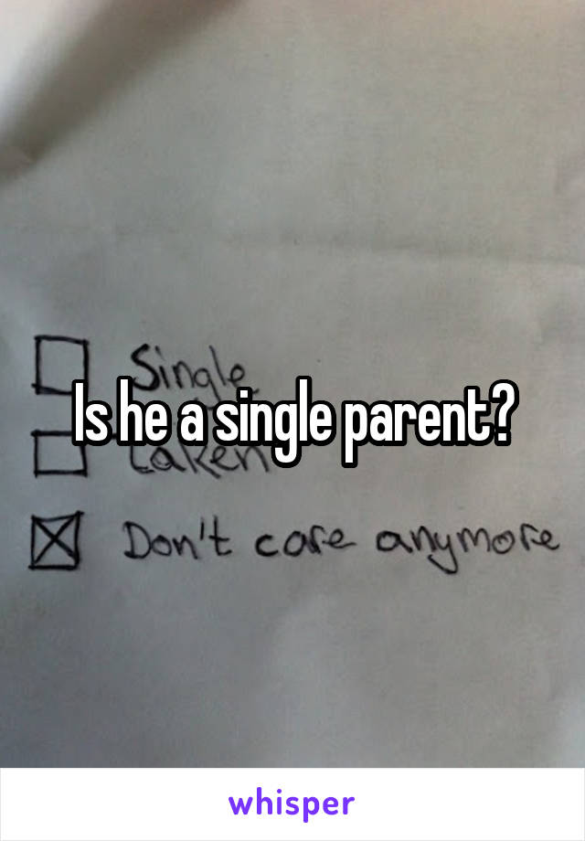 Is he a single parent?