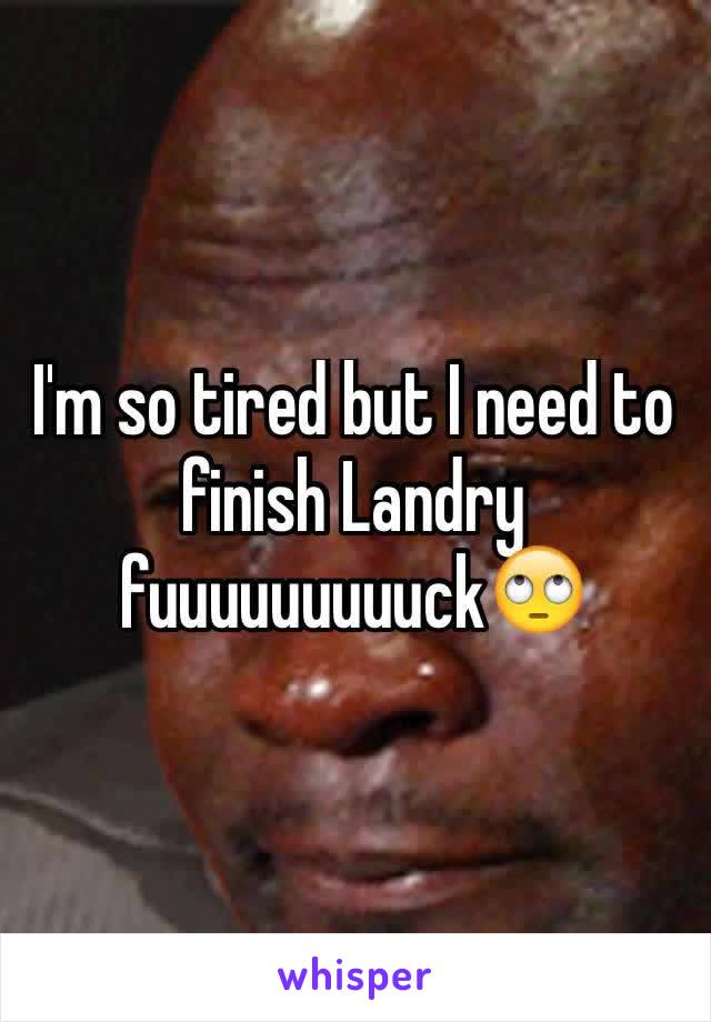 I'm so tired but I need to finish Landry fuuuuuuuuuck🙄