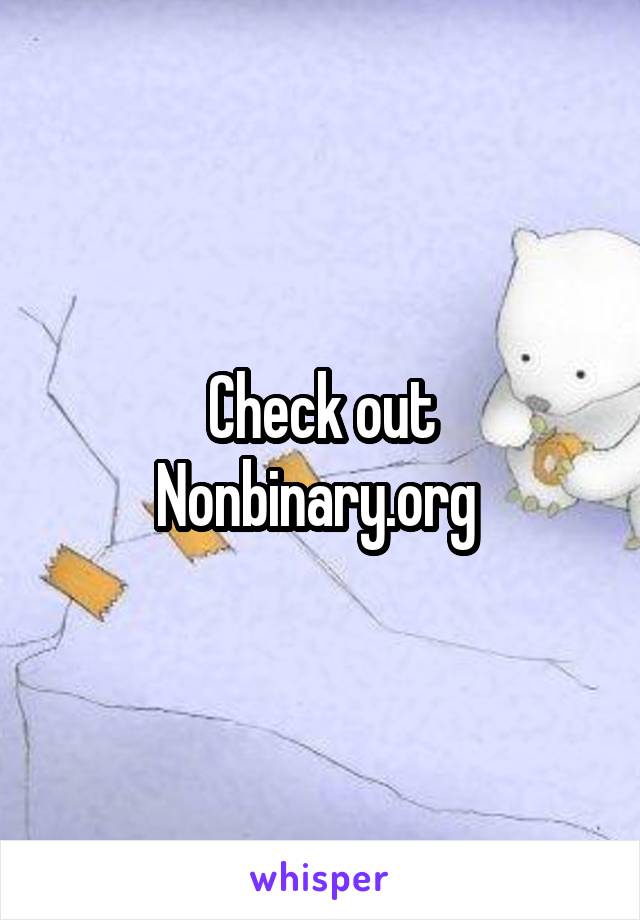 Check out Nonbinary.org 