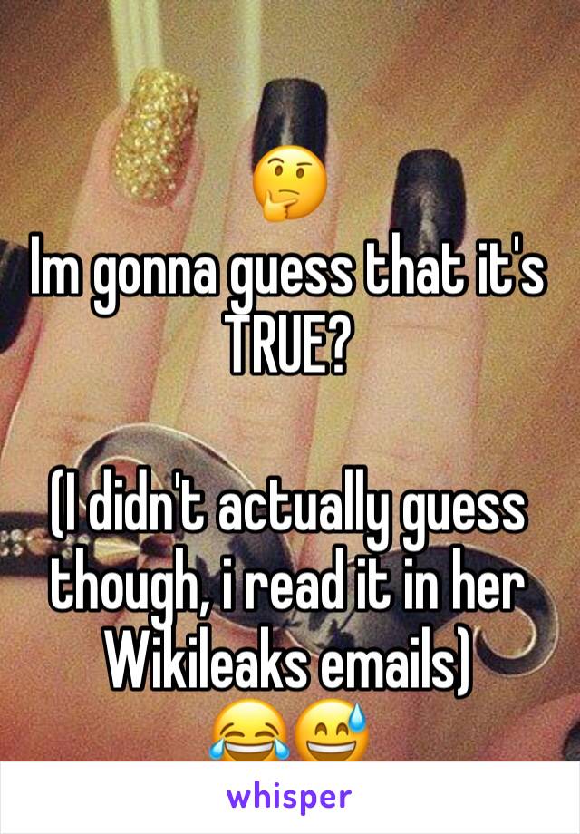 
🤔
Im gonna guess that it's TRUE?

(I didn't actually guess though, i read it in her Wikileaks emails)
😂😅