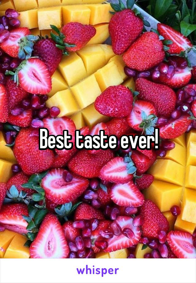 Best taste ever!
