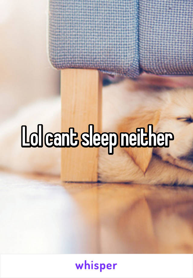 Lol cant sleep neither