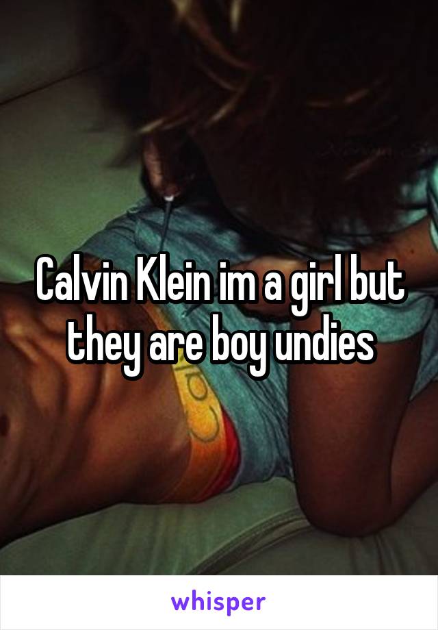 Calvin Klein im a girl but they are boy undies