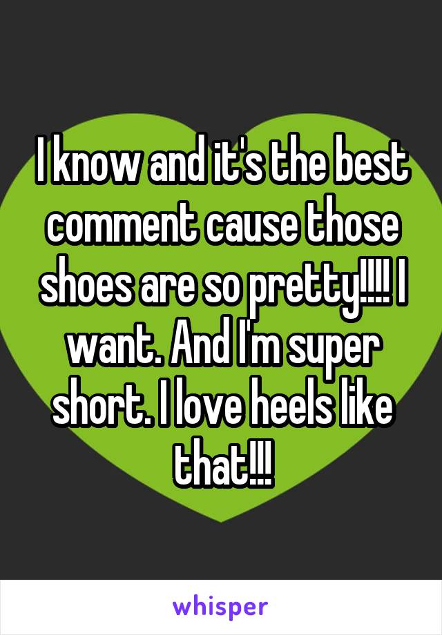 I know and it's the best comment cause those shoes are so pretty!!!! I want. And I'm super short. I love heels like that!!!