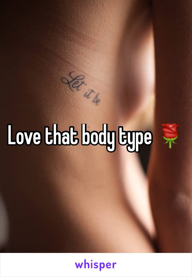 Love that body type 🌹