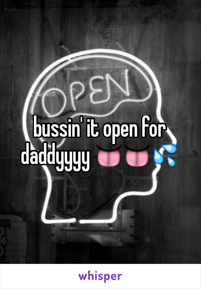 bussin' it open for daddyyyy 👅👅💦