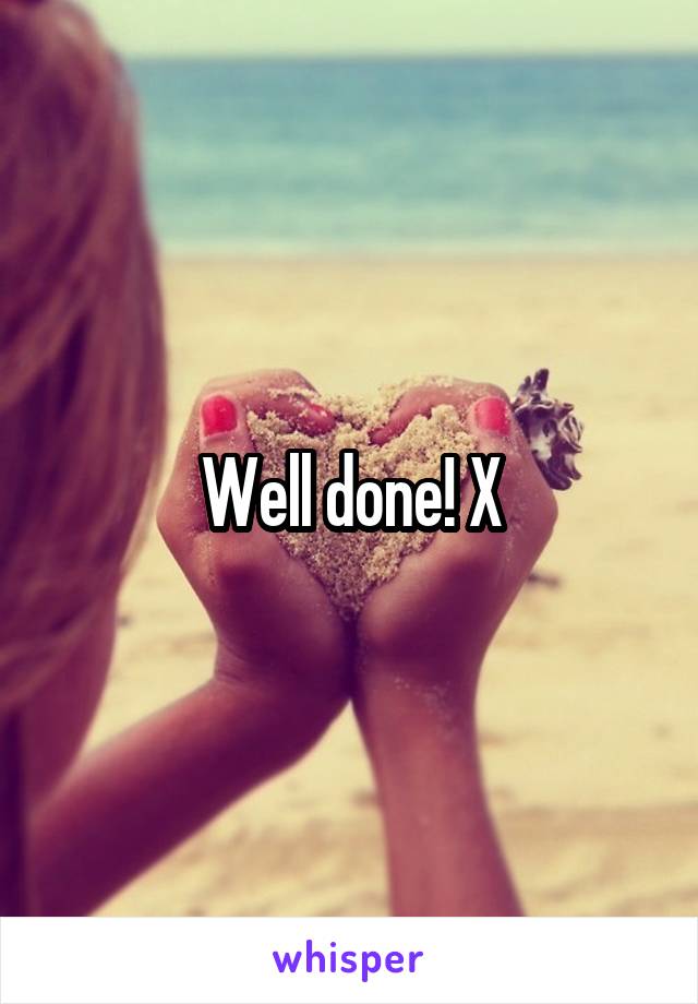 Well done! X