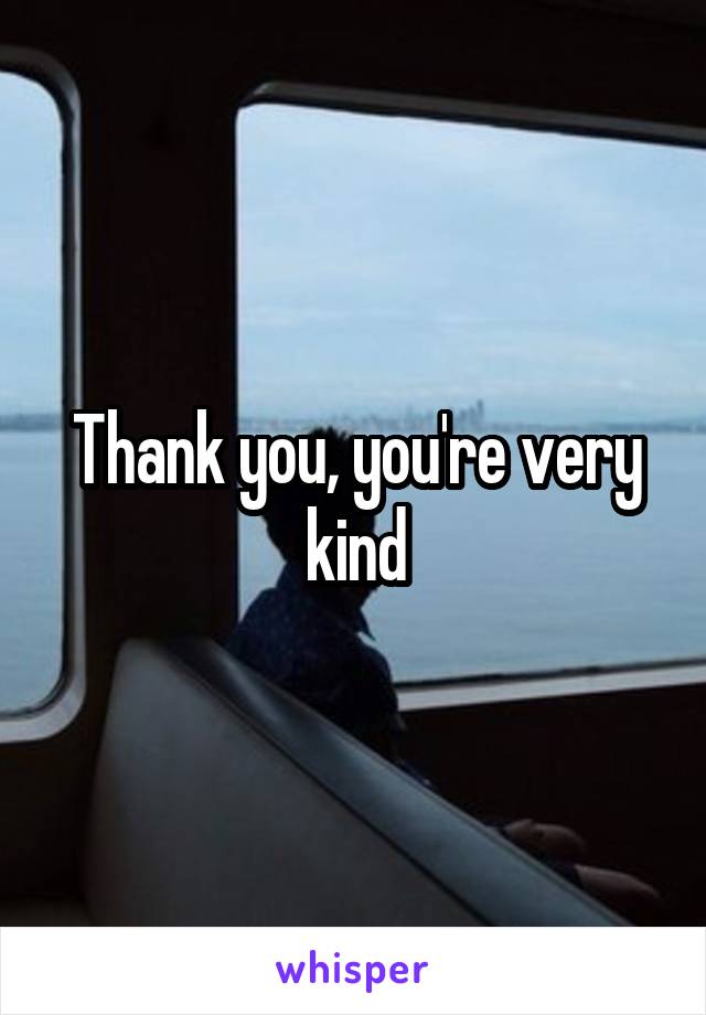 Thank you, you're very kind