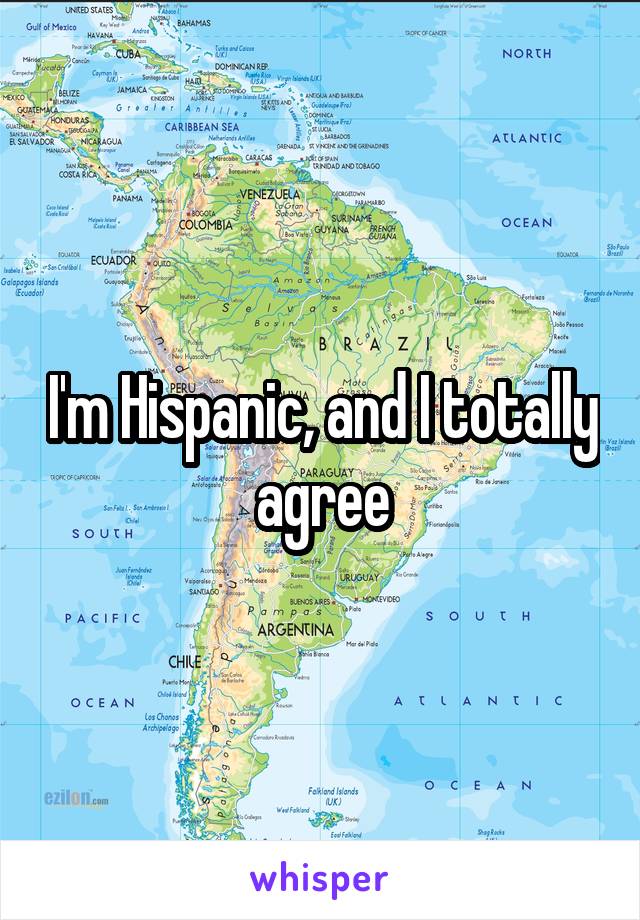 I'm Hispanic, and I totally agree