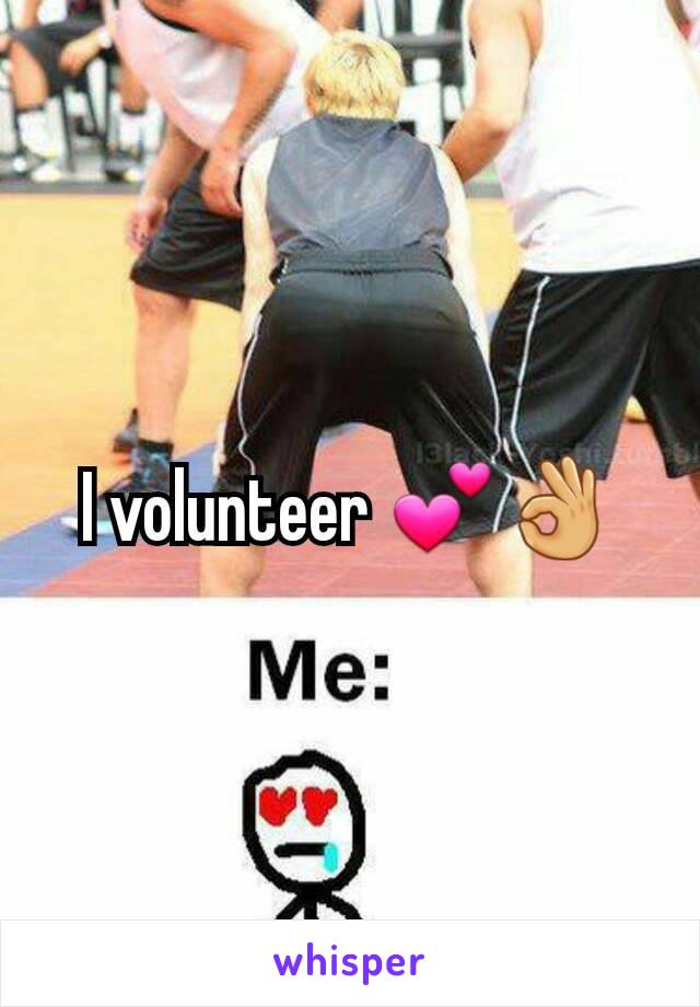I volunteer 💕👌