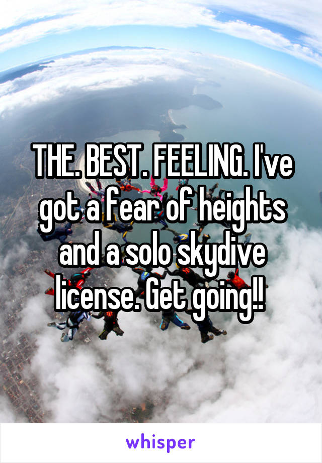 THE. BEST. FEELING. I've got a fear of heights and a solo skydive license. Get going!! 