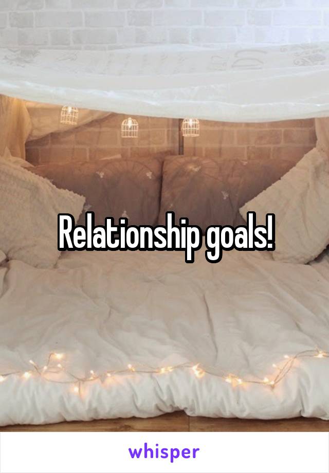 Relationship goals!