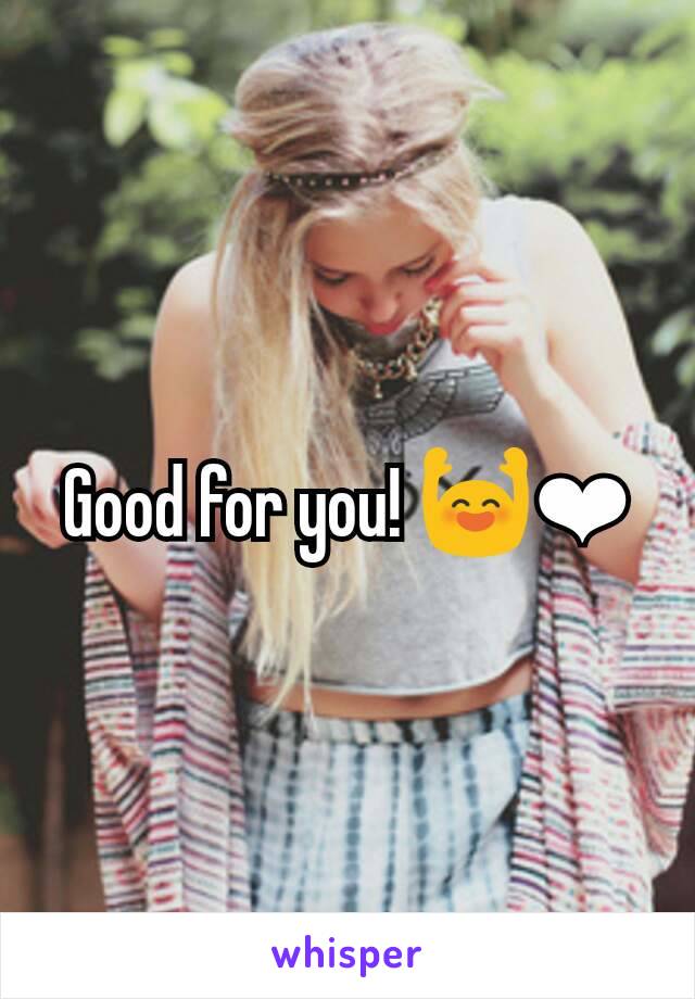 Good for you! 🙌❤