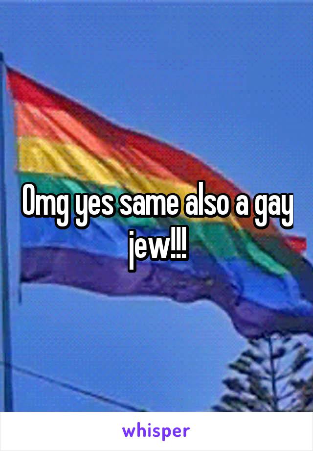 Omg yes same also a gay jew!!!