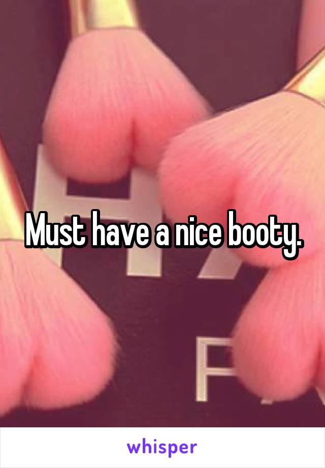 Must have a nice booty.