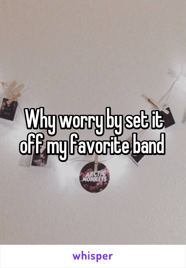 Why worry by set it off my favorite band 
