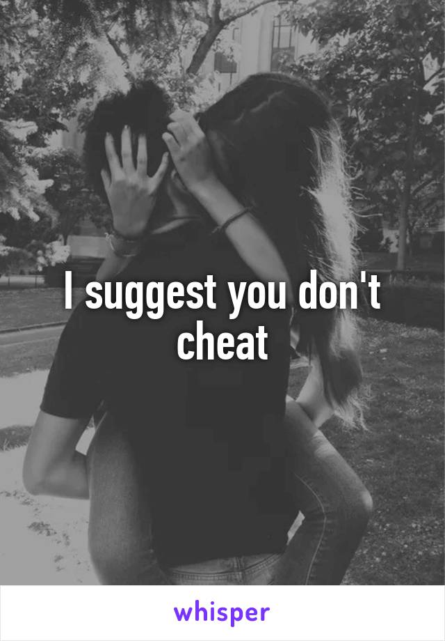 I suggest you don't cheat