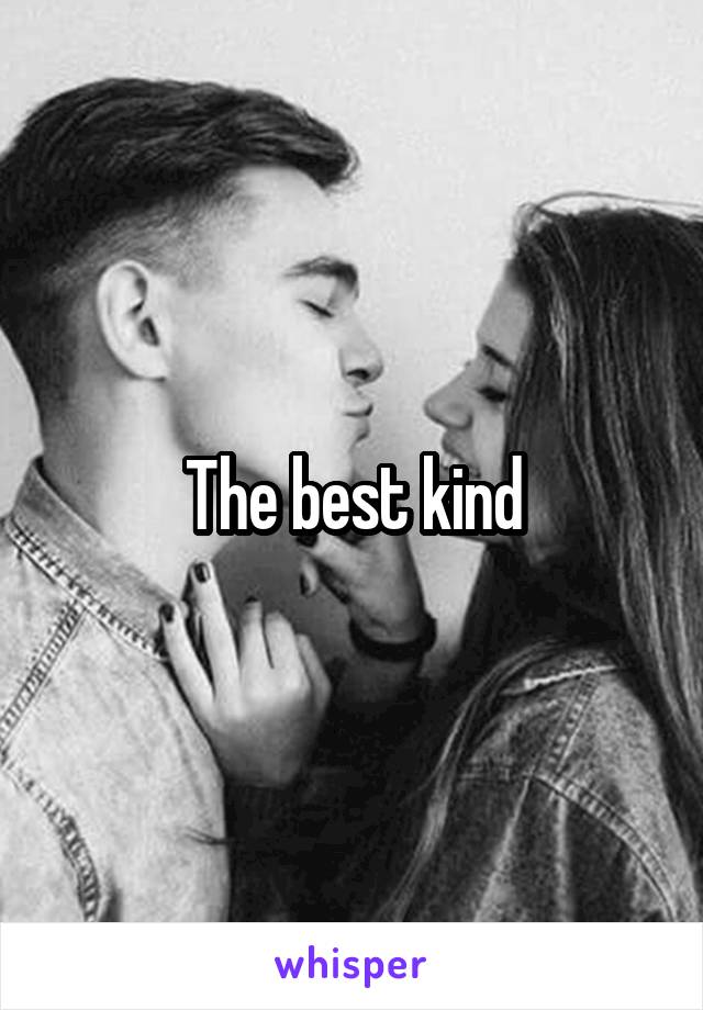 The best kind