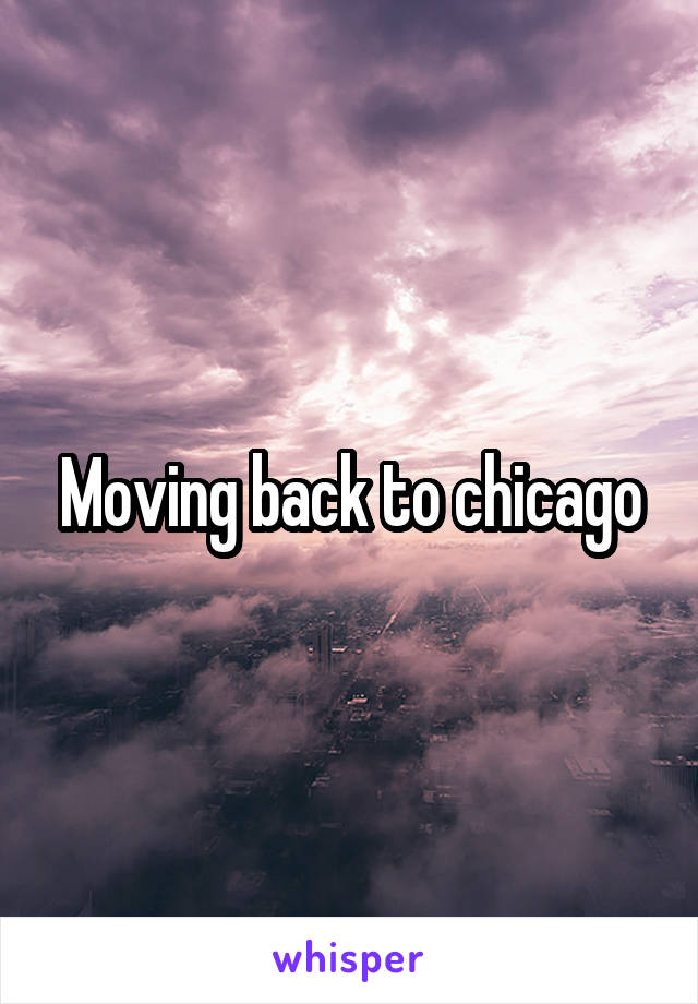 Moving back to chicago