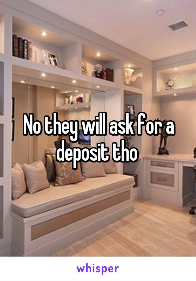 No they will ask for a deposit tho 